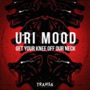 Uri Mood - Get Your Knee Off Our Neck