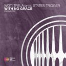 Woti Trela Pres. States Trigger - With No Grace (Original Mix)