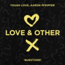 Tough Love & Aaron Pfeiffer - Questions