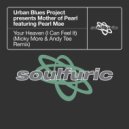Urban Blues Project pres. Mother Of Pearl Ft. Pearl Mae - Your Heaven (I Can Feel It)