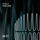hexale - Too Late