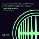 Leo Lauretti & Blue Harvest & Stephanie Collings - Take Me Away (Dub Mix)