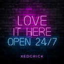 Xedgrick - Love It Here ()