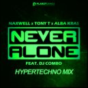 NaXwell, Tony T, Alba Kras feat. DJ Combo - Never Alone (HyperTechno Mix)