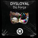 Dysloyal - Do Força (Original Mix)