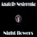 Anatoliy Nesterenko - Night flowers ()