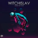 Witchislav - Addicted (Original Mix)