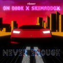 On Deck & skemaddox - Never Enough (Original Mix)