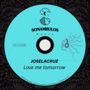 Joselacruz - Love me tomorrow (Original Mix)