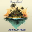 John Allan Miller - On an Island ()