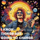 The Sound Dispensary - I Know Things Are Going To Change