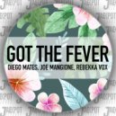 Diego Mates, Joe Mangione, Rebekka Vox - Got The Fever (Extended Mix)