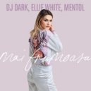 Dj Dark & Mentol feat. Ellie White - Mai frumoasa