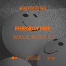 Friendly Fire (US) - Walk With It