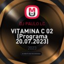 DJ PAULO LC - VITAMINA C 01 (Programa 20.07.2023)