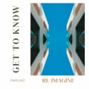 Get To Know - Re-Imagine (Edit)