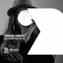 Turker Ozsoy - Closer To You