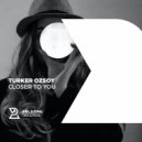 Turker Ozsoy - Closer To You (Original Mix)