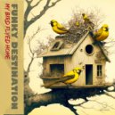 Funky Destination - My Bird Flyed Home (Radio Instrumental)