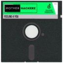 Mother Hackerz - Feeling 4 You (Extended Mix)