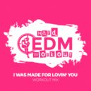 Hard EDM Workout - I Was Made for Lovin' You