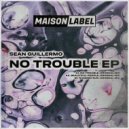 Sean Guillermo - No Trouble (Original Mix)