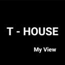 T - HOUSE - My View # 1 @ 2023 ()