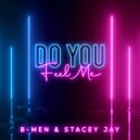 B-MEN & Stacey Jay - Do you feel me ()