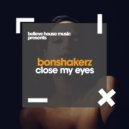 BonShakerz - Close My Eyes (Original Mix)