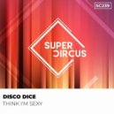 Disco Dice - Think I\'m Sexy (Original Mix)