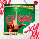 Glee Cast - Last Christmas (Glazur & XM Remix)