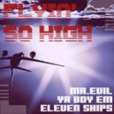 Mr.Evil & Eleven Ships - Flyin\' So High ()