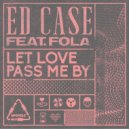 Ed Case Ft. Fola - Let Love Pass Me By (State Unknown Remix)