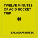Salvador Russo - Twelve Minutes of Acid Rocket Trip ()