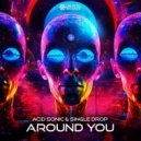 Acid Sonic & Single Drop - Around You (Original Mix)