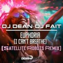 DJ Dean & DJ Fait - Euphoria (I Can\'t Breathe) (Satellite Robots Extended Remix)