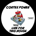 Cortex Power - Live For This House (Radio Edit)