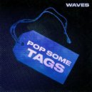 Waves - Pop Some Tags