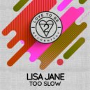 Lisa Jane - Too Slow (Original Mix)
