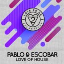 Pablo & Escobar - Love of House (Original Mix)
