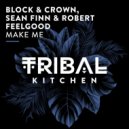 Block & Crown, Sean Finn, Robert Feelgood - Make Me