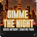 David Anthony & Dwayne Pugh - Gimme The Night (Club Mix)