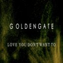 GOLDENGATE - Love You Don\'t Want To ()