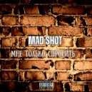 Mad Shot - Мне только спросить