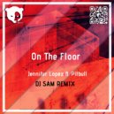 Jennifer Lopez ft. Pitbull - On The Floor (Dj Sam Remix [Radio Mix])