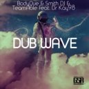 BodyQue & Smith DJ & TeamAble feat. Dr Kay98 - Dub Wave (Original Mix)