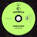 Joselacruz - I Wanna Be