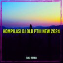 SUGI REMIX - Kompilasi DJ Old PtIII New 2024 (Original Mix)
