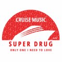 Super Drug - Only One I Need To Love (Original Mix)