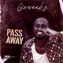 6ixweeks - Pass Away ()